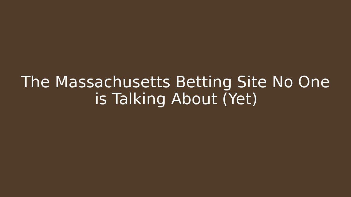 The Massachusetts Betting Site No One is Talking About (Yet) - Critter Realm