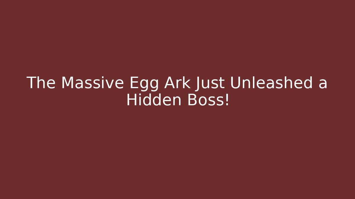 The Massive Egg Ark Just Unleashed a Hidden Boss! - Critter Realm