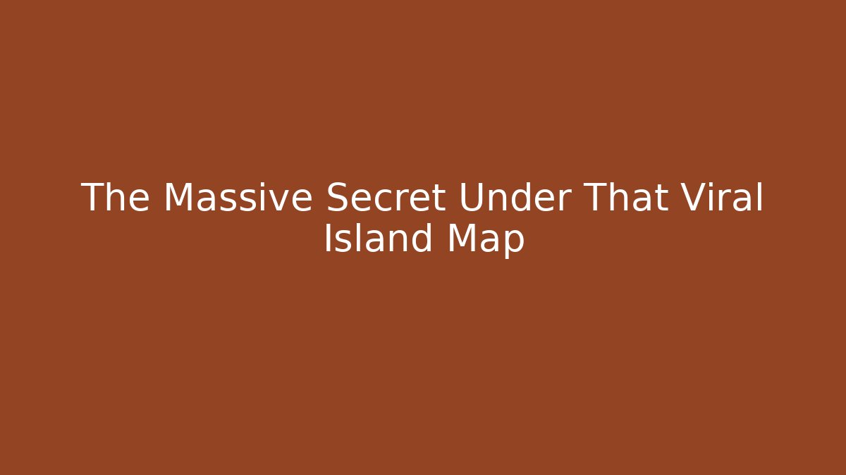 The Massive Secret Under That Viral Island Map