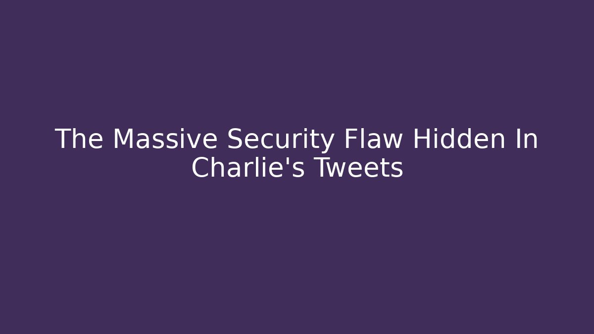 The Massive Security Flaw Hidden In Charlie's Tweets - Critter Realm