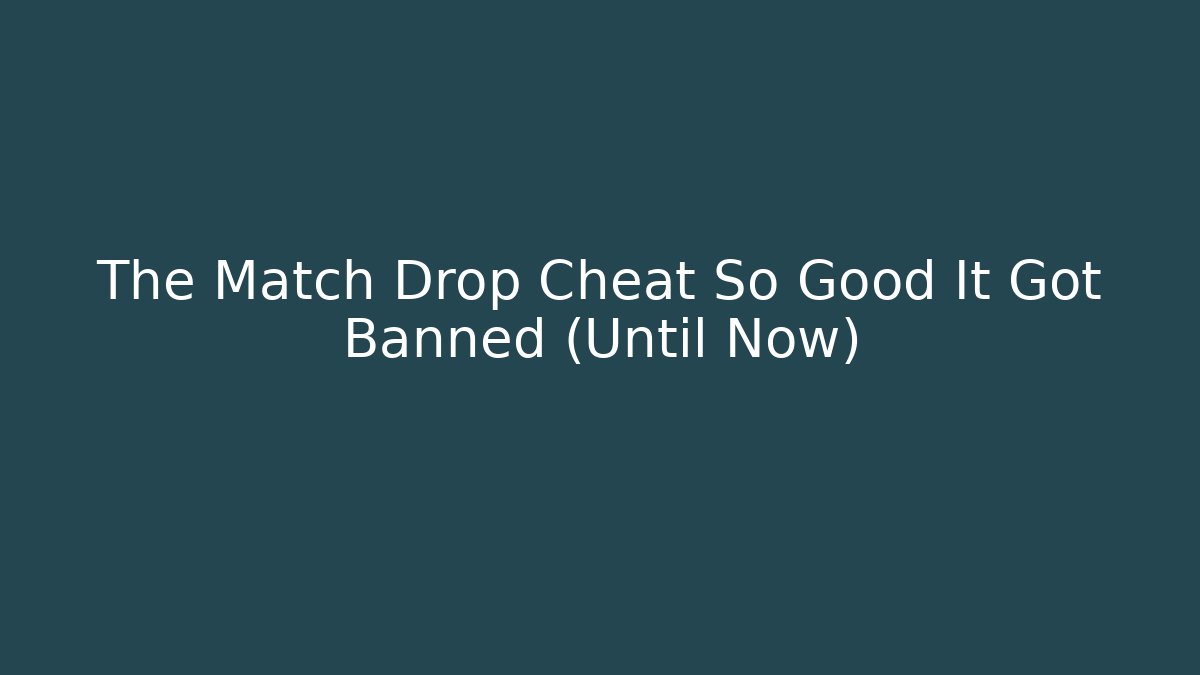 The Match Drop Cheat So Good It Got Banned (Until Now) - Critter Realm