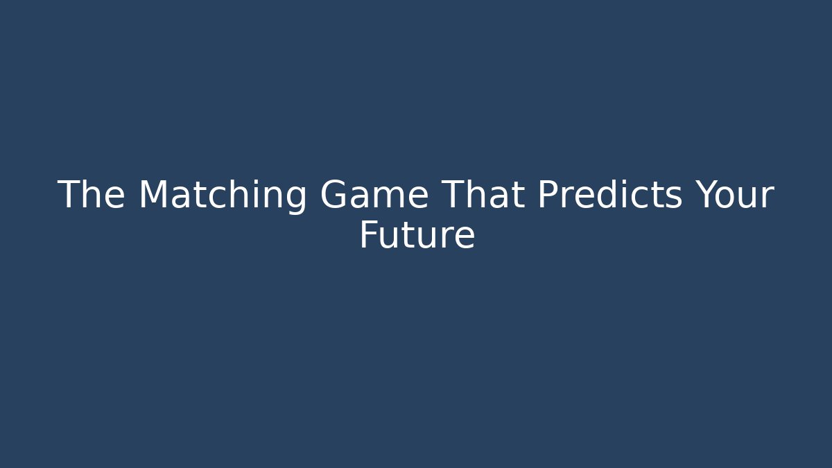 The Matching Game That Predicts Your Future