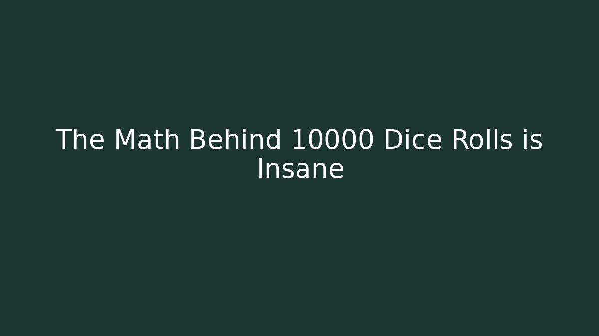 The Math Behind 10000 Dice Rolls is Insane