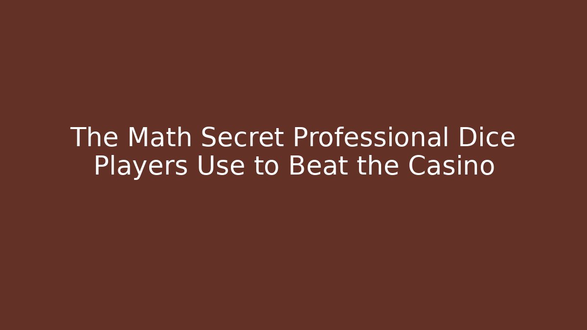 The Math Secret Professional Dice Players Use to Beat the Casino