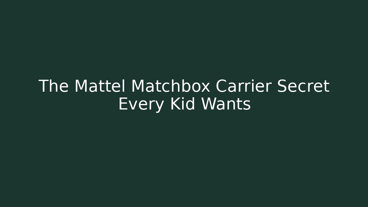 The Mattel Matchbox Carrier Secret Every Kid Wants