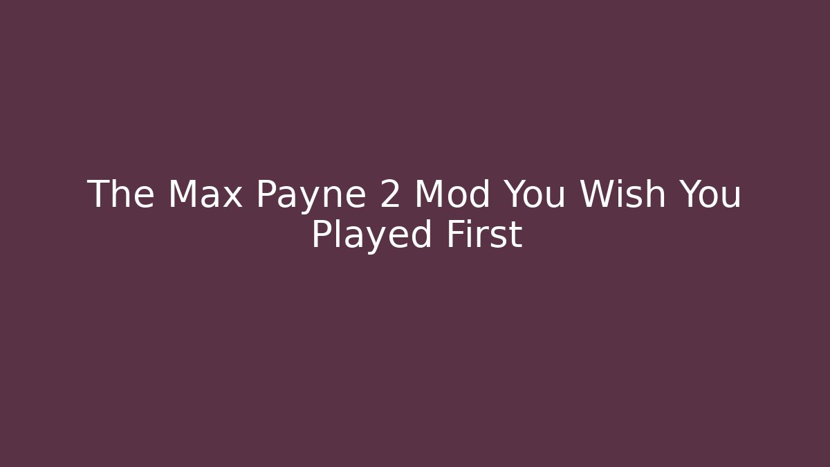 The Max Payne 2 Mod You Wish You Played First
