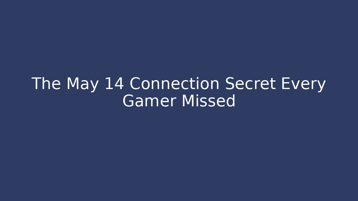 The May 14 Connection Secret Every Gamer Missed - Critter Realm