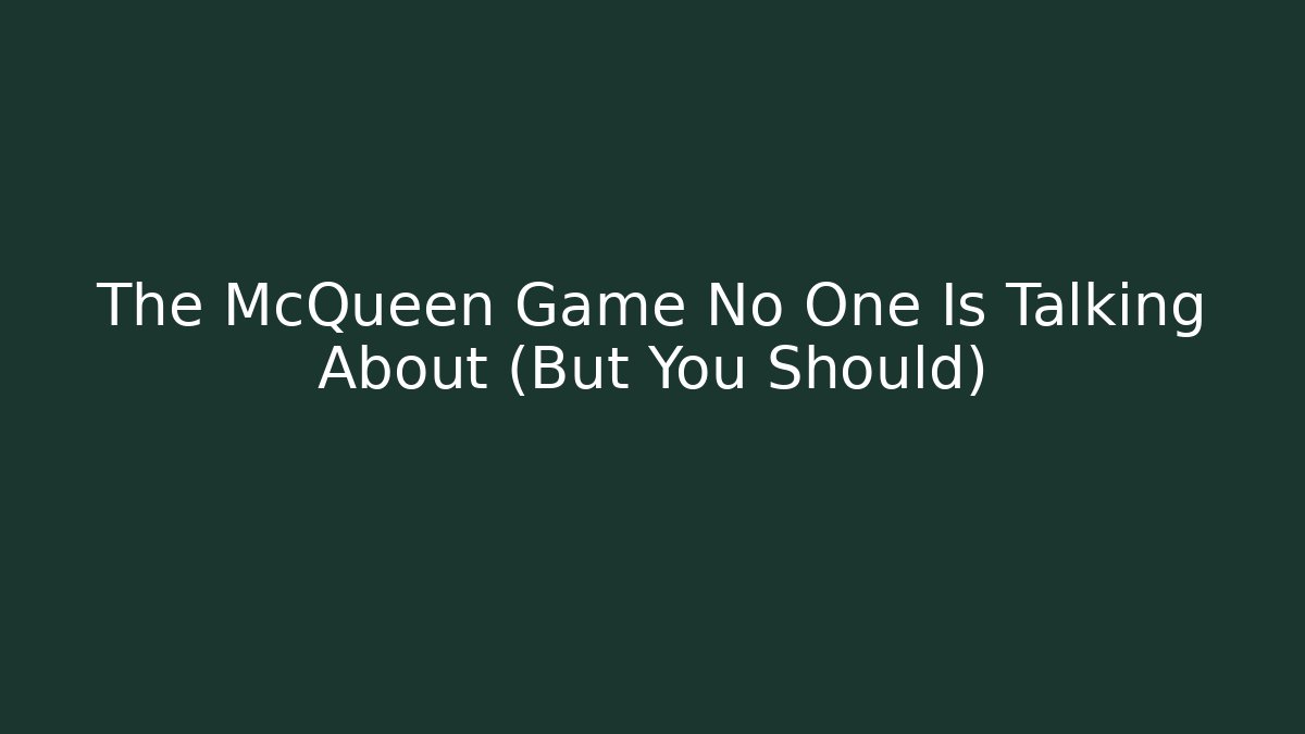 The McQueen Game No One Is Talking About (But You Should)