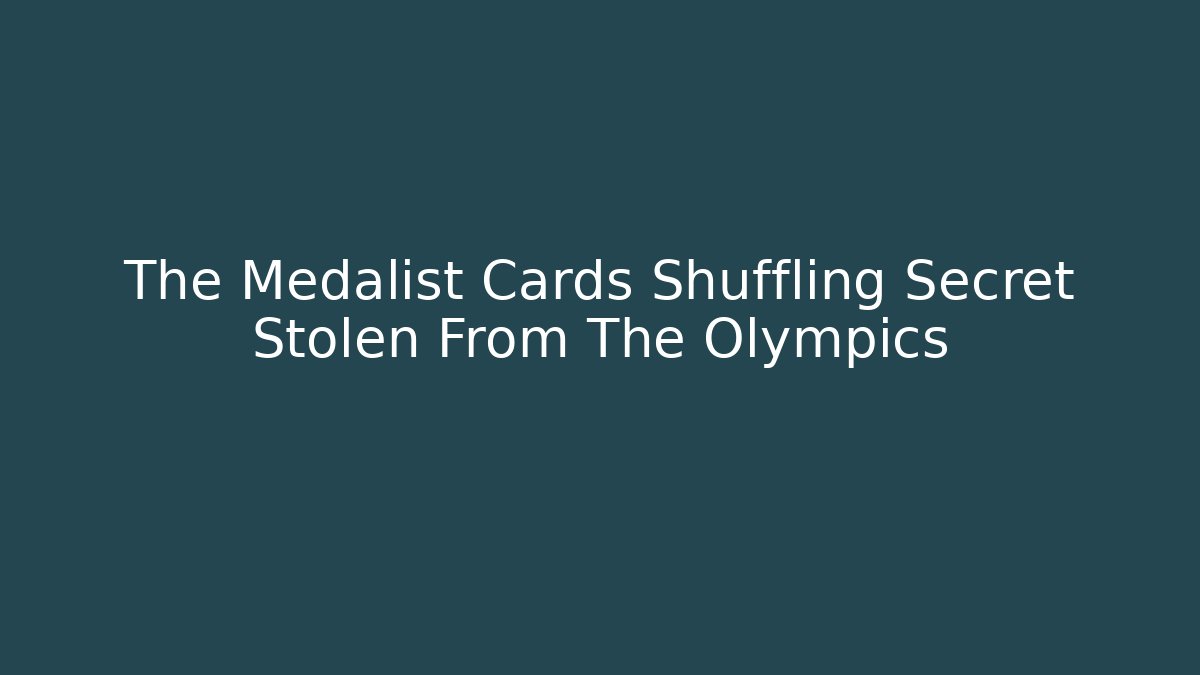 The Medalist Cards Shuffling Secret Stolen From The Olympics