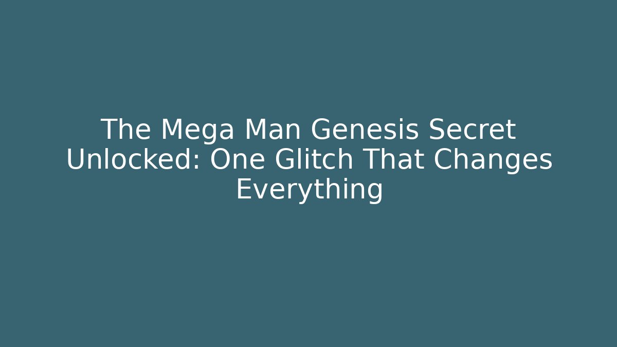 The Mega Man Genesis Secret Unlocked: One Glitch That Changes Everything