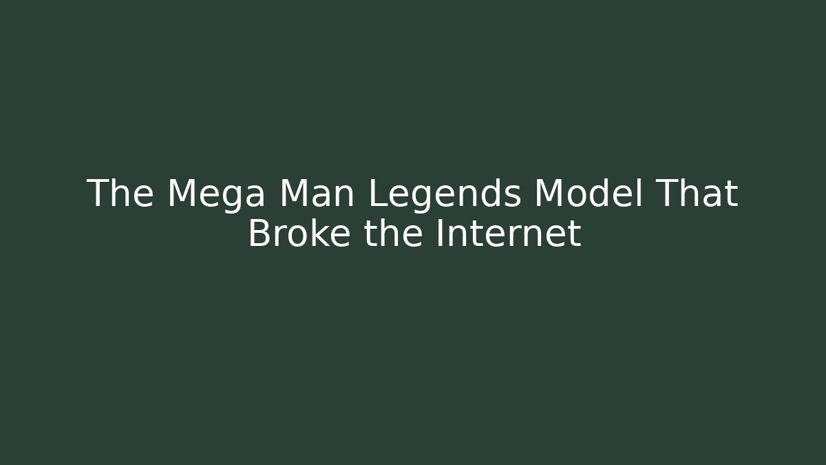 The Mega Man Legends Model That Broke the Internet