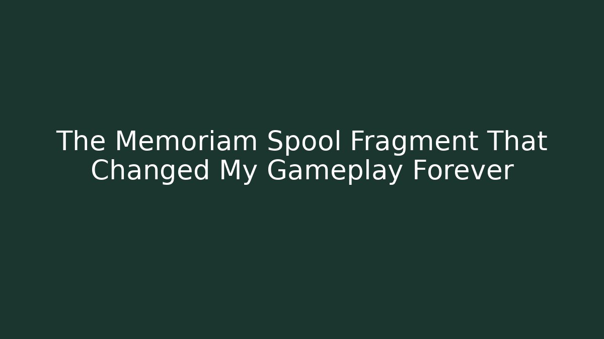 The Memoriam Spool Fragment That Changed My Gameplay Forever
