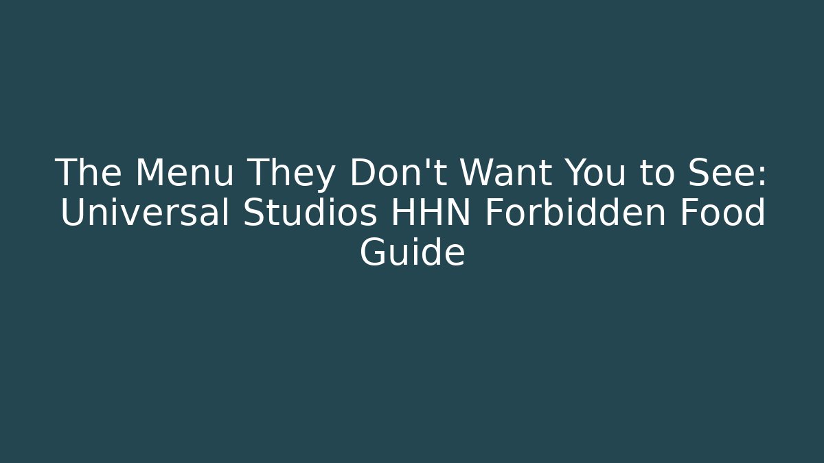 The Menu They Don’t Want You to See: Universal Studios HHN Forbidden Food Guide