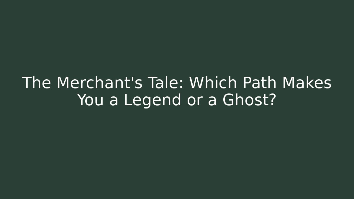 The Merchant's Tale: Which Path Makes You a Legend or a Ghost? - Critter Realm