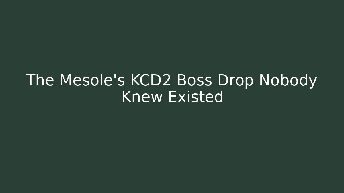 The Mesole's KCD2 Boss Drop Nobody Knew Existed