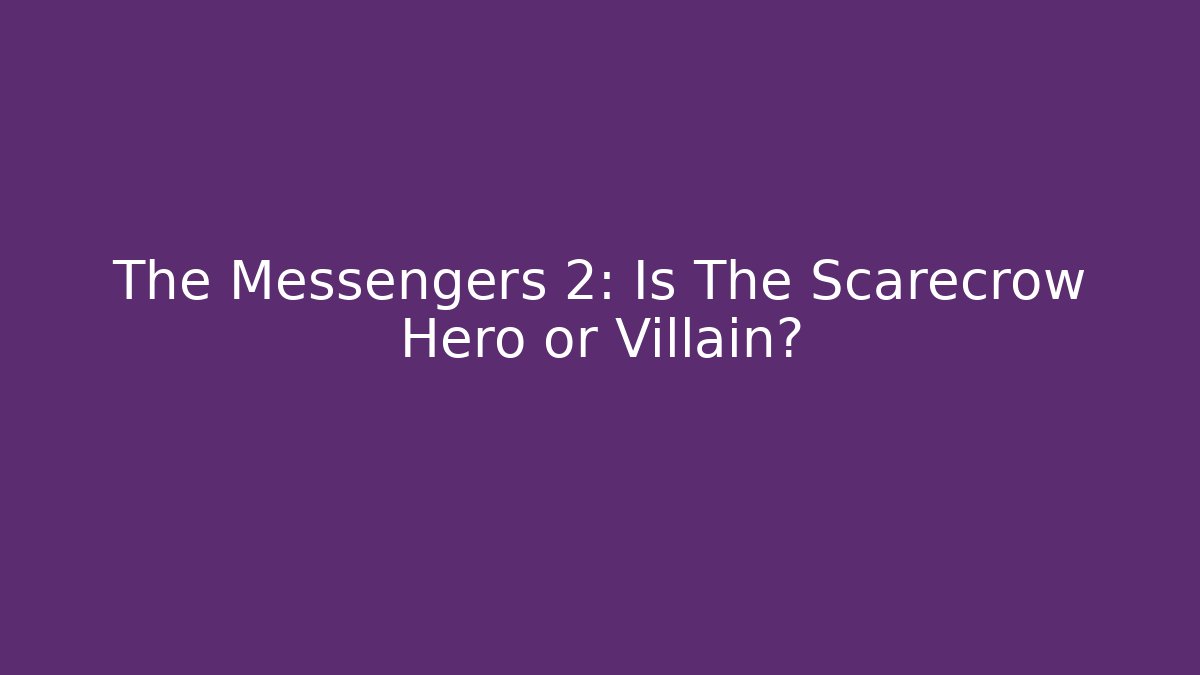 The Messengers 2: Is The Scarecrow Hero or Villain? - Critter Realm