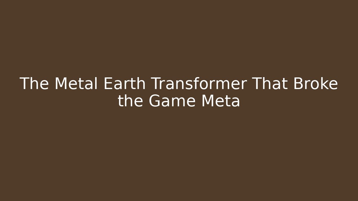 The Metal Earth Transformer That Broke the Game Meta