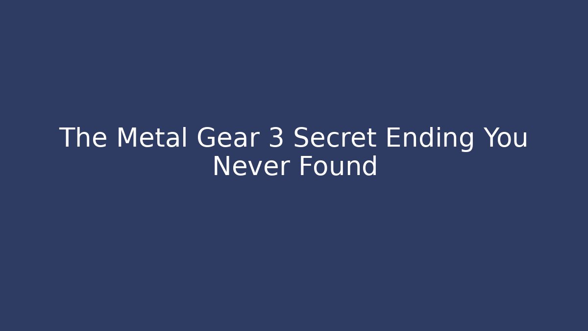 The Metal Gear 3 Secret Ending You Never Found