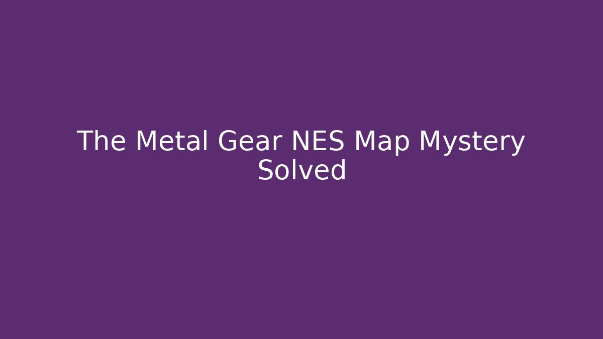 The Metal Gear NES Map Mystery Solved