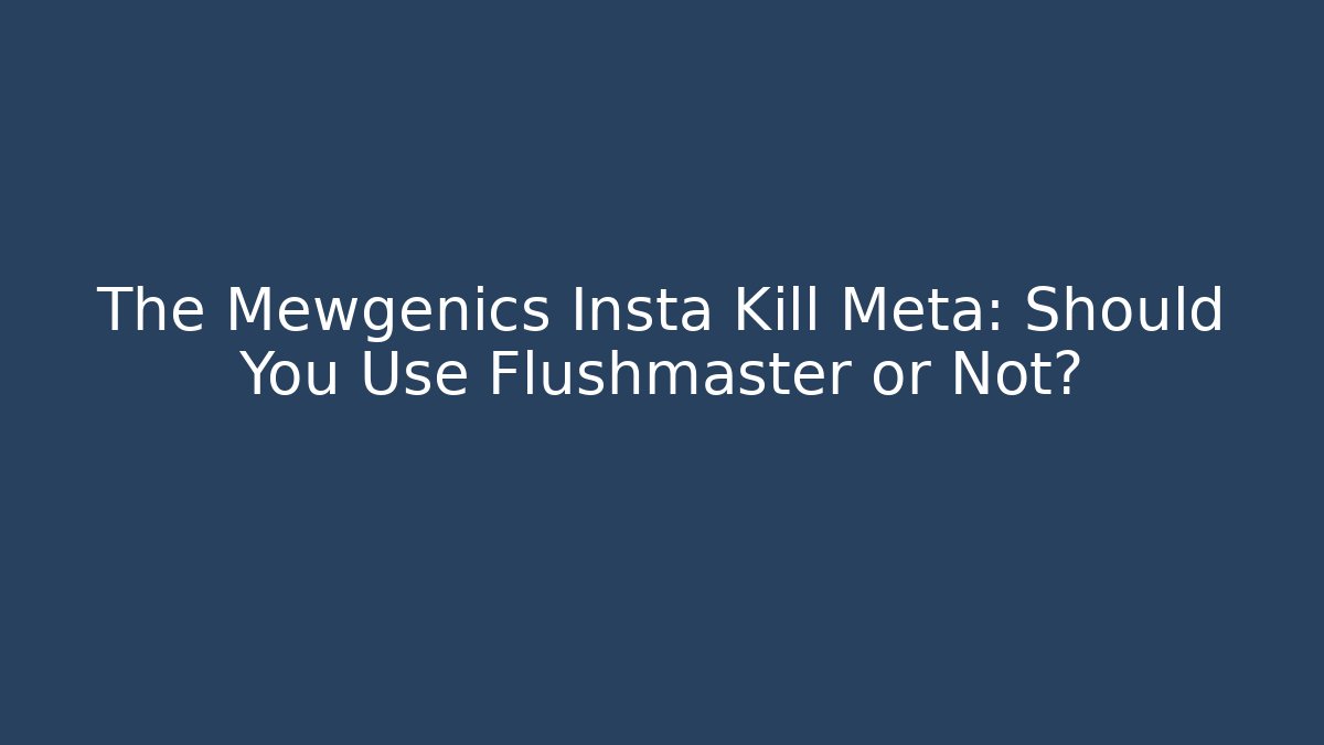 The Mewgenics Insta Kill Meta: Should You Use Flushmaster or Not?