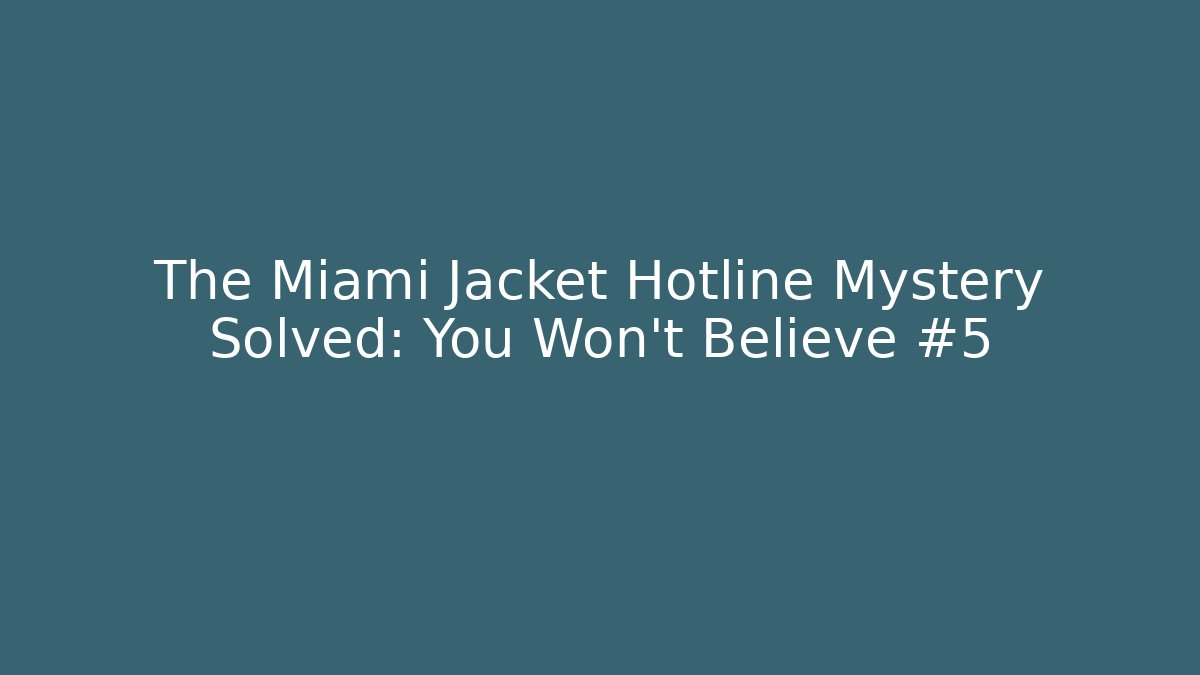 The Miami Jacket Hotline Mystery Solved: You Won't Believe #5