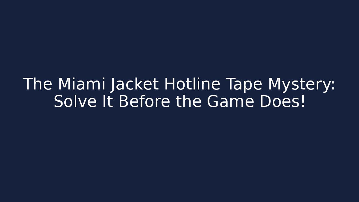 The Miami Jacket Hotline Tape Mystery: Solve It Before the Game Does!