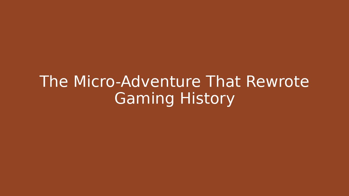 The Micro-Adventure That Rewrote Gaming History