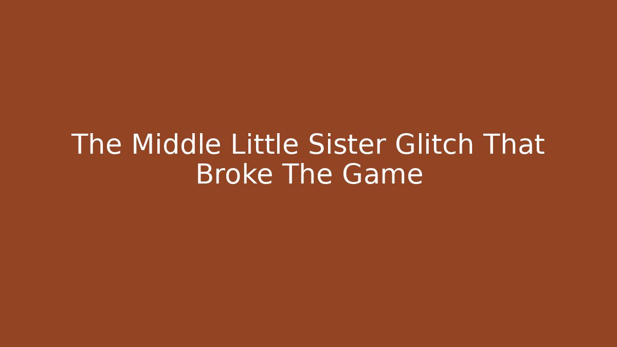 The Middle Little Sister Glitch That Broke The Game - Critter Realm