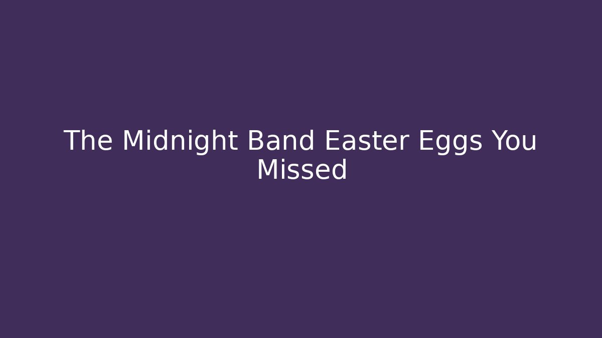 The Midnight Band Easter Eggs You Missed - Critter Realm
