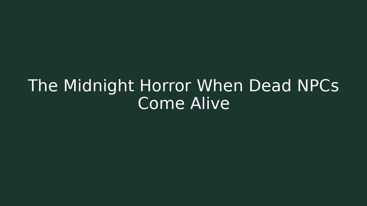 The Midnight Horror When Dead NPCs Come Alive - Critter Realm