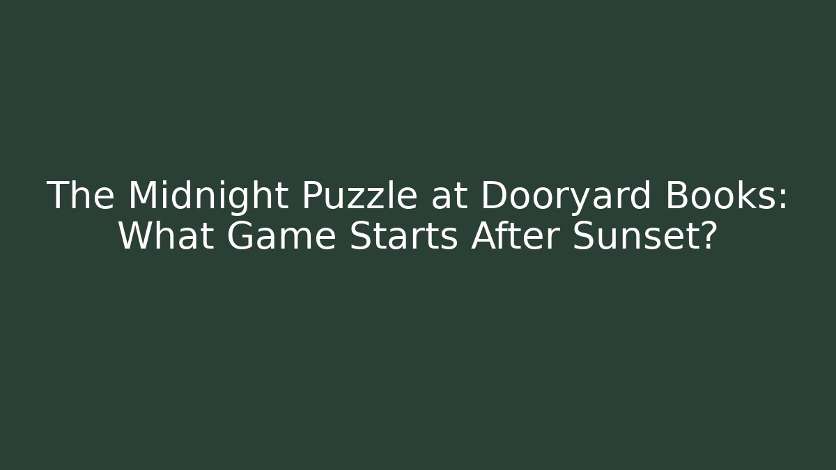 The Midnight Puzzle at Dooryard Books: What Game Starts After Sunset?