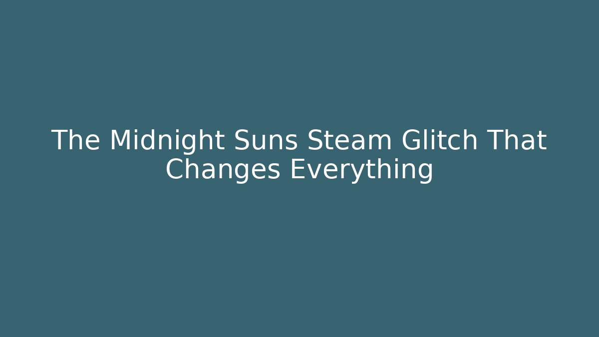 The Midnight Suns Steam Glitch That Changes Everything