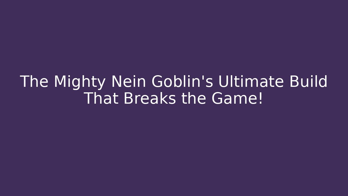The Mighty Nein Goblin's Ultimate Build That Breaks the Game!