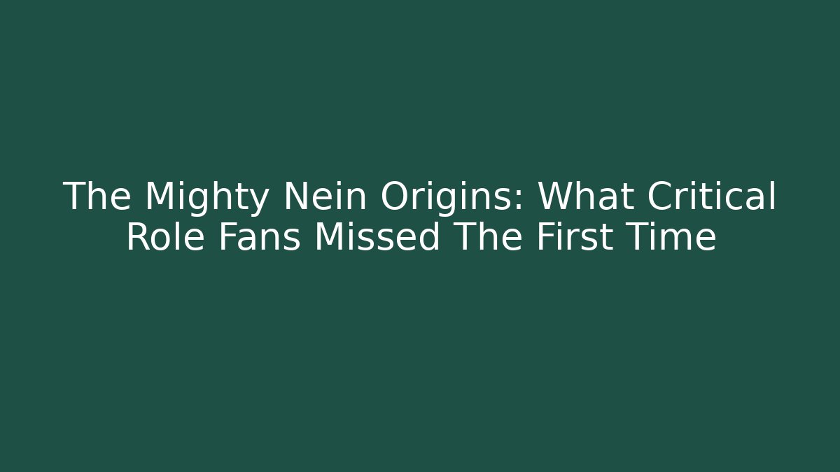 The Mighty Nein Origins: What Critical Role Fans Missed The First Time