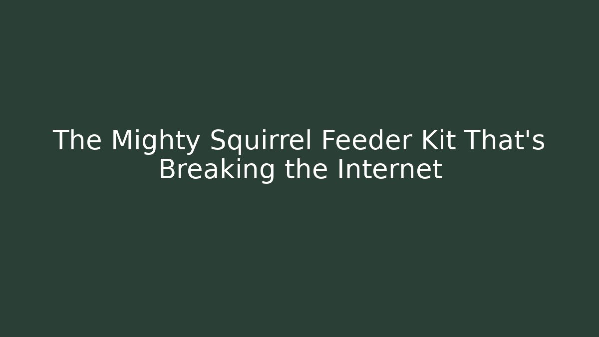 The Mighty Squirrel Feeder Kit That's Breaking the Internet