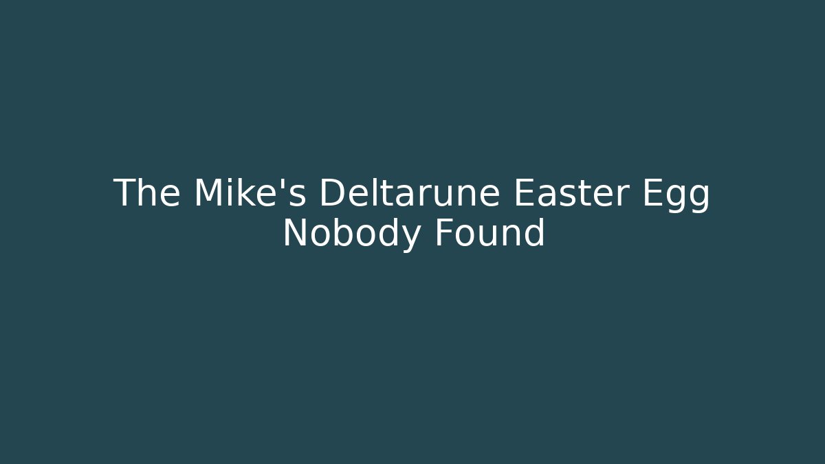The Mike's Deltarune Easter Egg Nobody Found