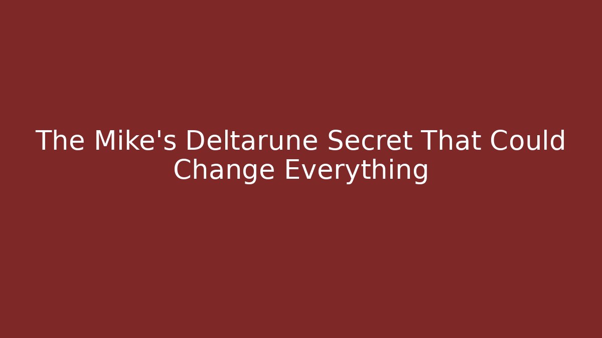 The Mike's Deltarune Secret That Could Change Everything - Critter Realm