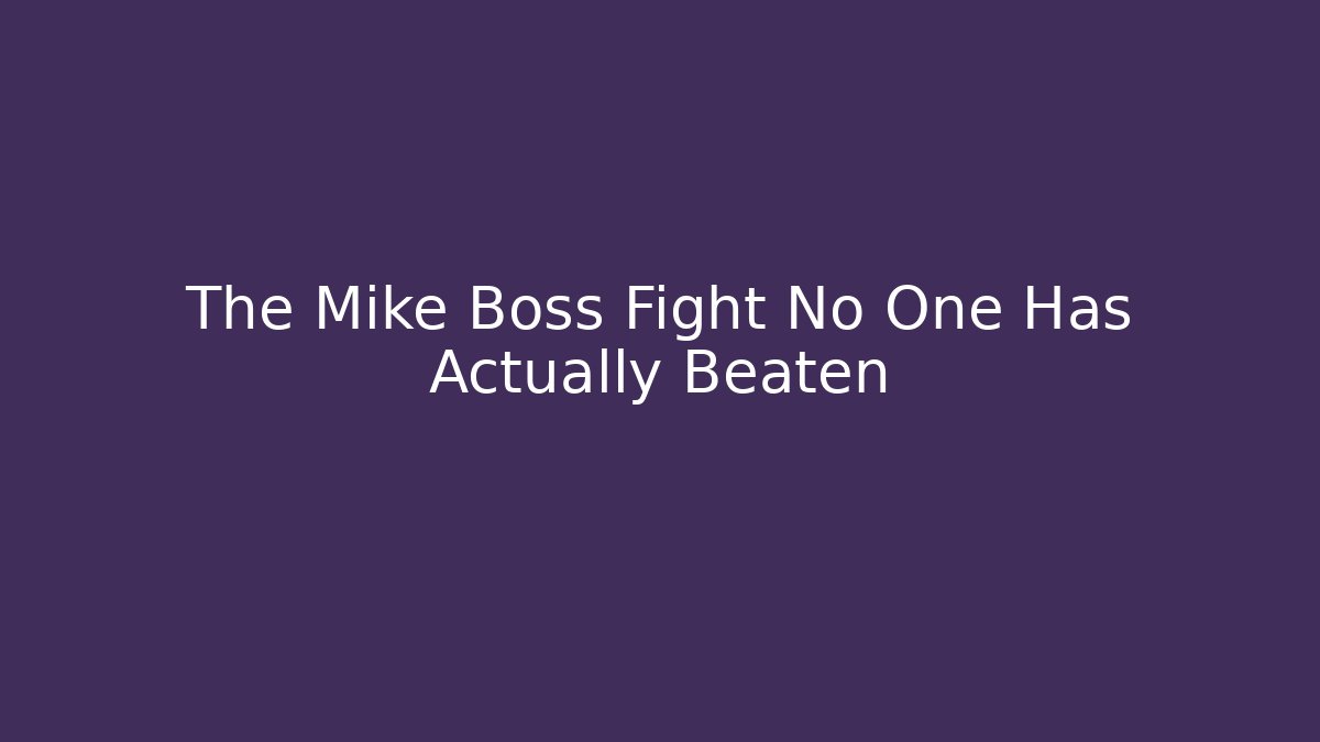 The Mike Boss Fight No One Has Actually Beaten - Critter Realm