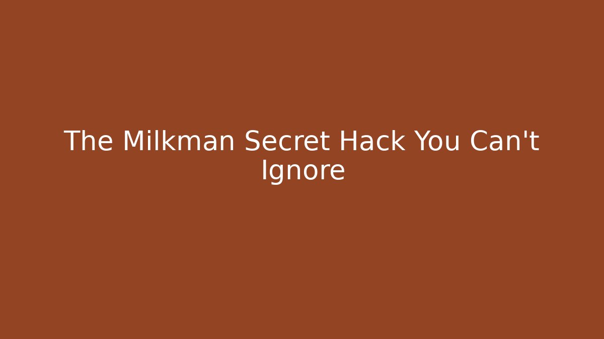The Milkman Secret Hack You Can't Ignore