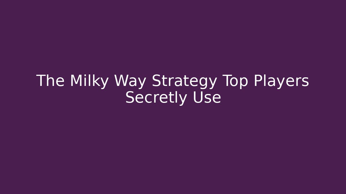 The Milky Way Strategy Top Players Secretly Use