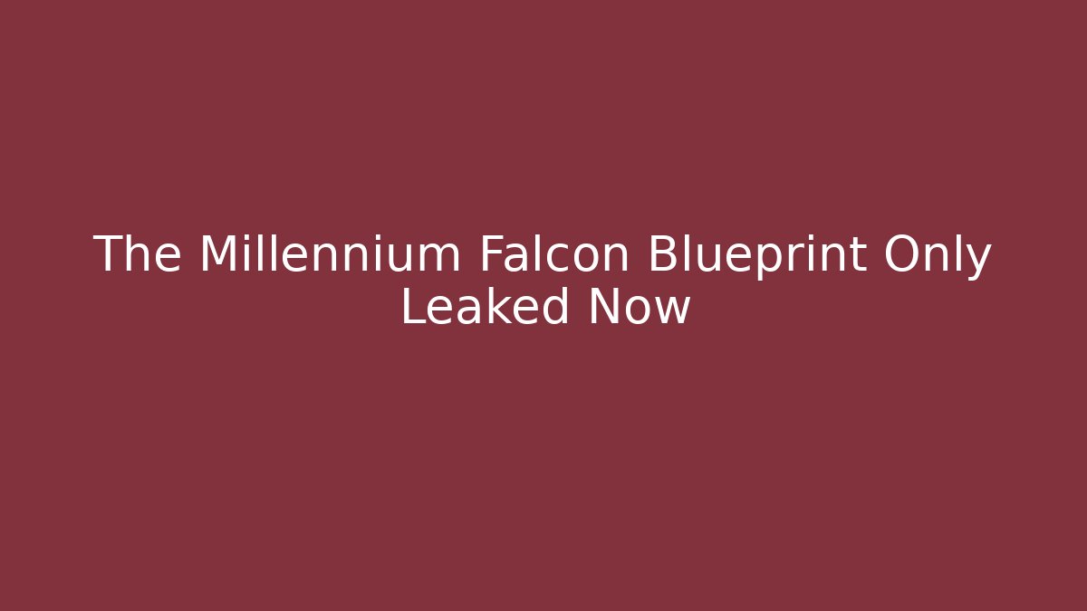 The Millennium Falcon Blueprint Only Leaked Now