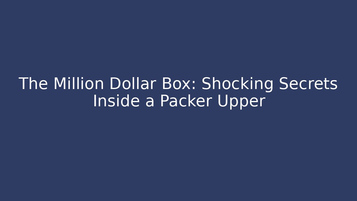 The Million Dollar Box: Shocking Secrets Inside a Packer Upper - Critter Realm