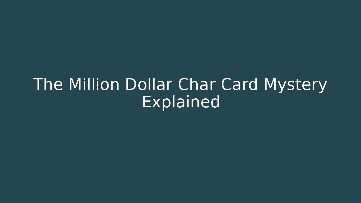 The Million Dollar Char Card Mystery Explained