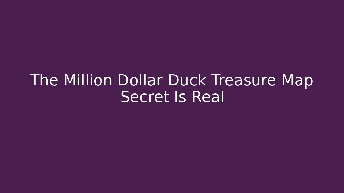 The Million Dollar Duck Treasure Map Secret Is Real