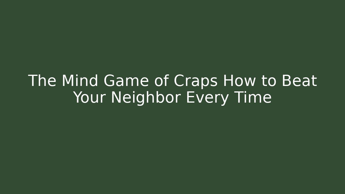 The Mind Game of Craps How to Beat Your Neighbor Every Time
