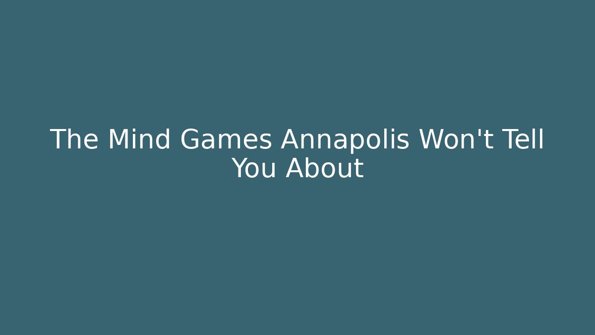 The Mind Games Annapolis Won't Tell You About