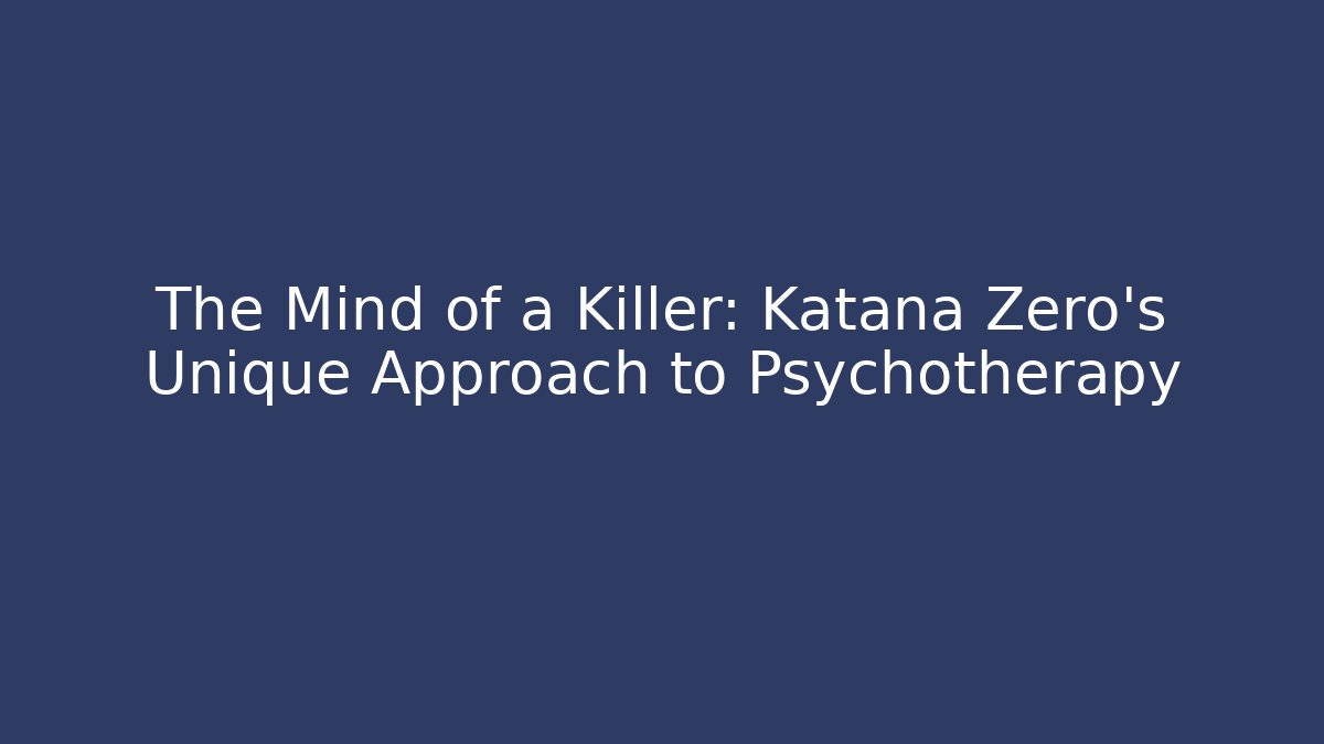 The Mind of a Killer: Katana Zero's Unique Approach to Psychotherapy