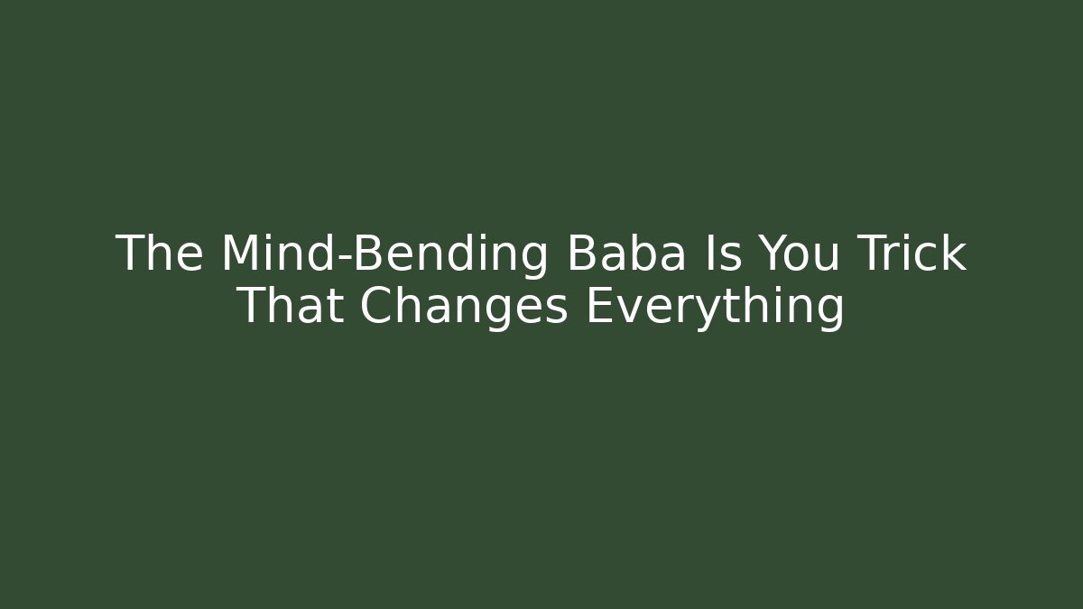 The Mind-Bending Baba Is You Trick That Changes Everything