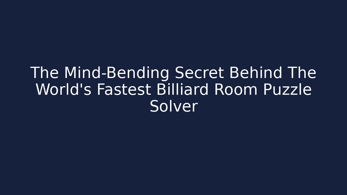 The Mind-Bending Secret Behind The World's Fastest Billiard Room Puzzle Solver