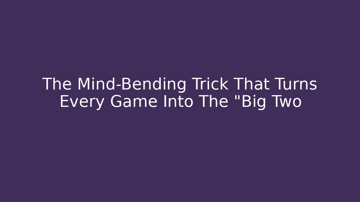 The Mind-Bending Trick That Turns Every Game Into The "Big Two - Critter Realm